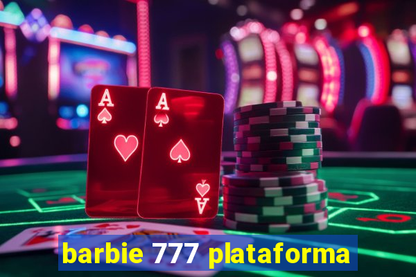 barbie 777 plataforma